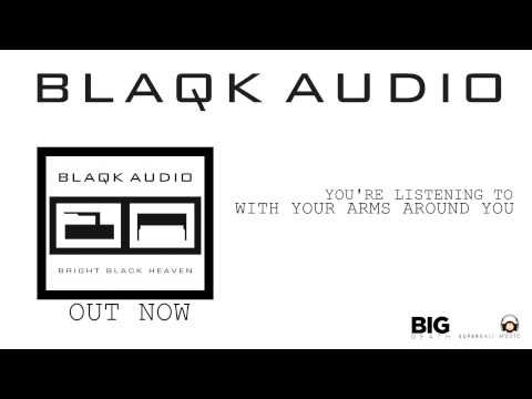 BLAQK AUDIO - With Your Arms Around You (Album Track)