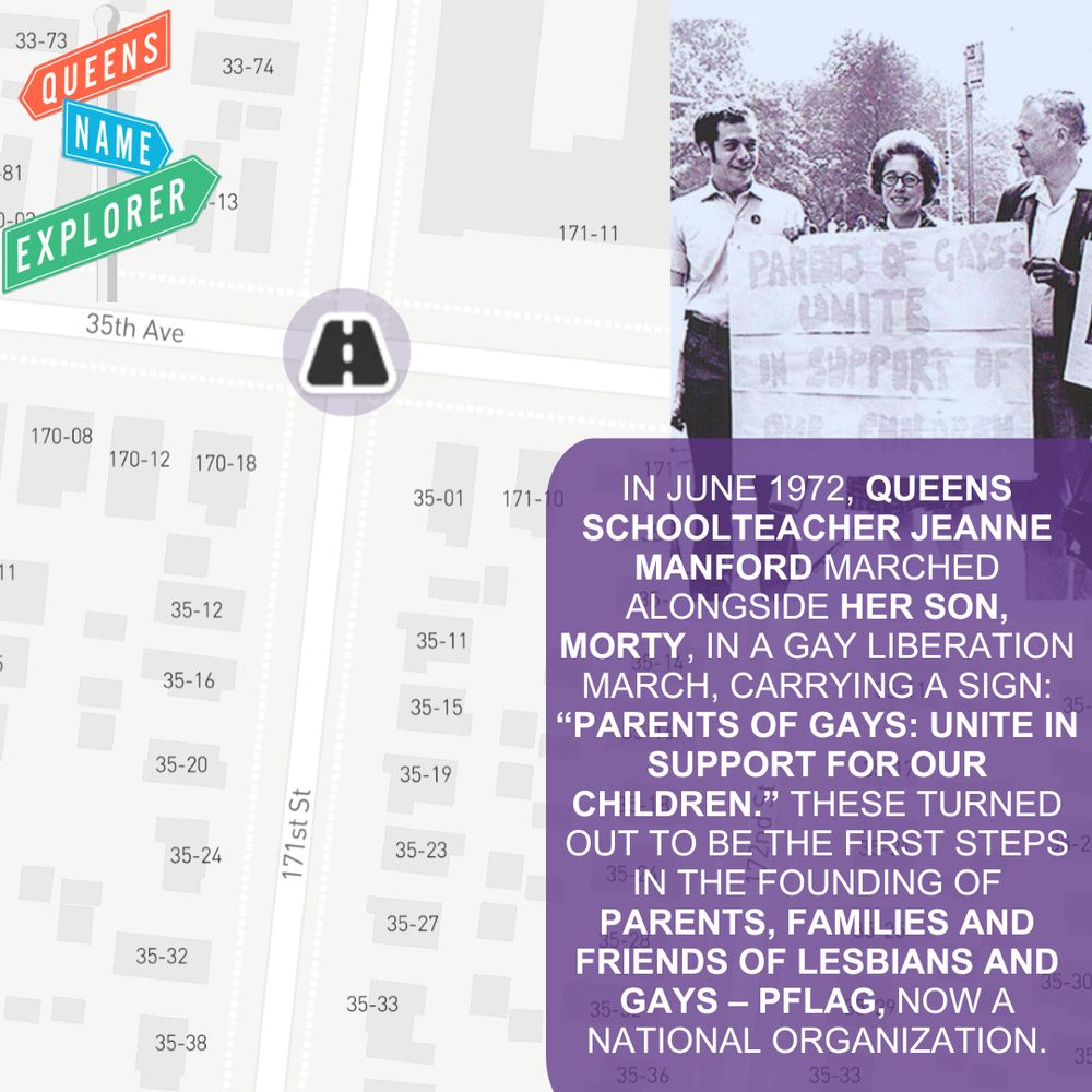 A map graphic showing an intersection in Flushing, Queens with labeled buildings and streets. On the left is the colorful "Queens Name Explorer" logo. In the upper right corner is a black-and-white historic photo of Jeanne Manford, her son Morty, and others holding a sign that reads: “Parents of Gays: Unite in Support of Our Children.” Below the photo, a purple text box reads: “In June 1972, Queens schoolteacher Jeanne Manford marched alongside her son, Morty, in a Gay Liberation March, carrying a sign: ‘Parents of Gays: Unite in Support for Our Children.’ These turned out to be the first steps in the founding of Parents, Families and Friends of Lesbians and Gays — PFLAG, now a national organization.”