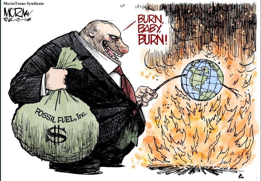 Gross, fat man in a suit holding a bag of money labelled Fossil Fuel $ is poking a stick at a globe enveloped in fire. 
"Burn, Baby, Burn"
