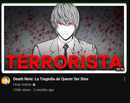 A video by Hoxy Anime called Death Note: La Tragedia de Querer Ser Dios (translated through google as Death Note: The Tragedy of Wanting to Be God) with Light on the thumbnail with the word Terrorista.