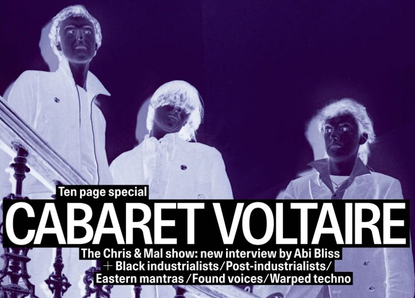 close up of WIRE magazine cover: 

Ten page special
CABARET VOLTAIRE The Chris & Mal show: new interview by Abi Bliss + Black industrialists/Post-industrialists/
Eastern mantras /Found voices/Warped techno