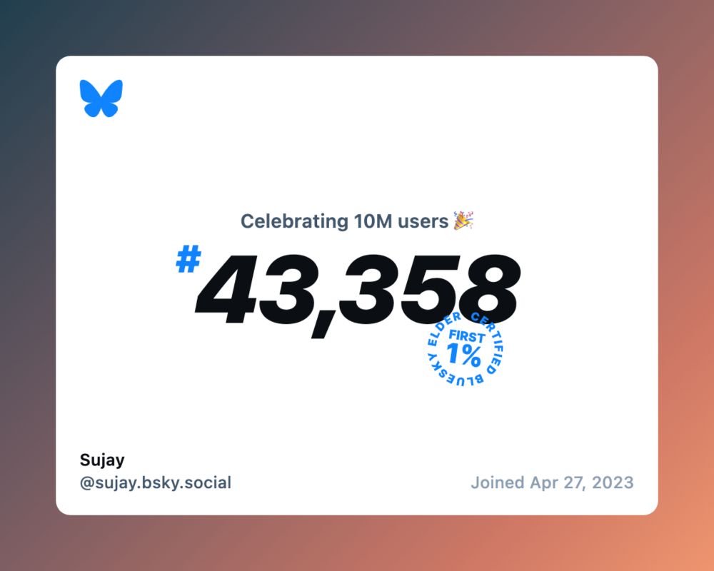 A card image for Bluesky celebrating 10 million users, showing Sujay (@sujay.bsky.social) was the 43,358th person to register on April 27, 2023, along with a badge saying "First 1%, certified Bluesky Elder".