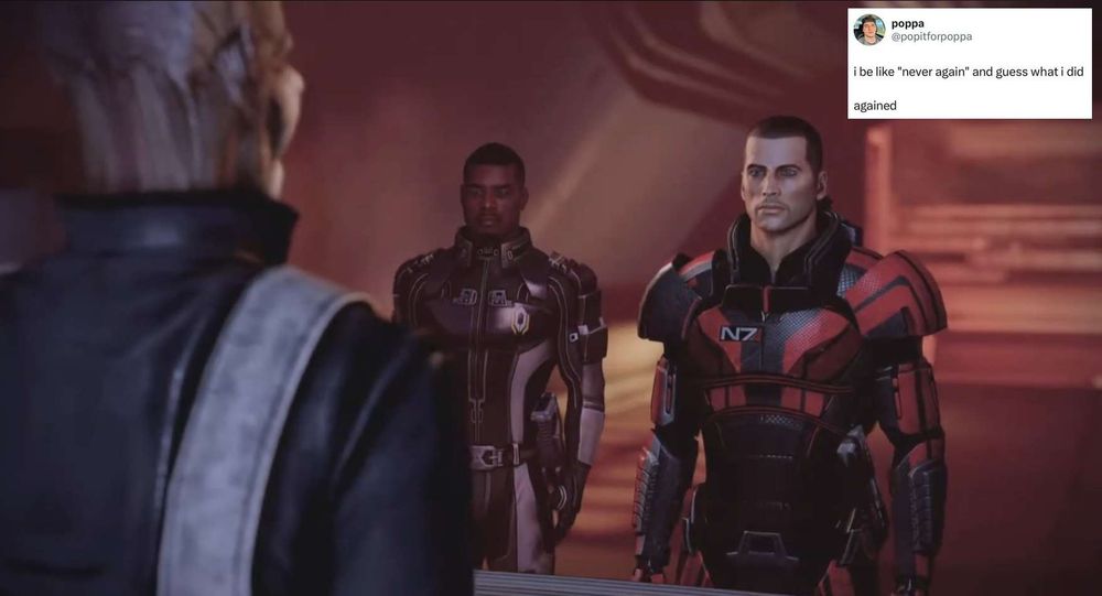 An image of Commander Shepard in Afterlife with the batarian bar tender Forvan. 

The text reads 'I be like "never again" and guess what I did? Agained.'