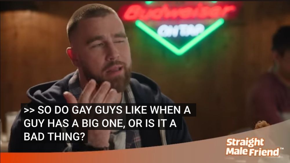 Travis Kelce as “Straight Male Friend” on SNL. He is asking Bowen Yang “So do gay guys like when a guy has a big one, or is it a bad thing?”