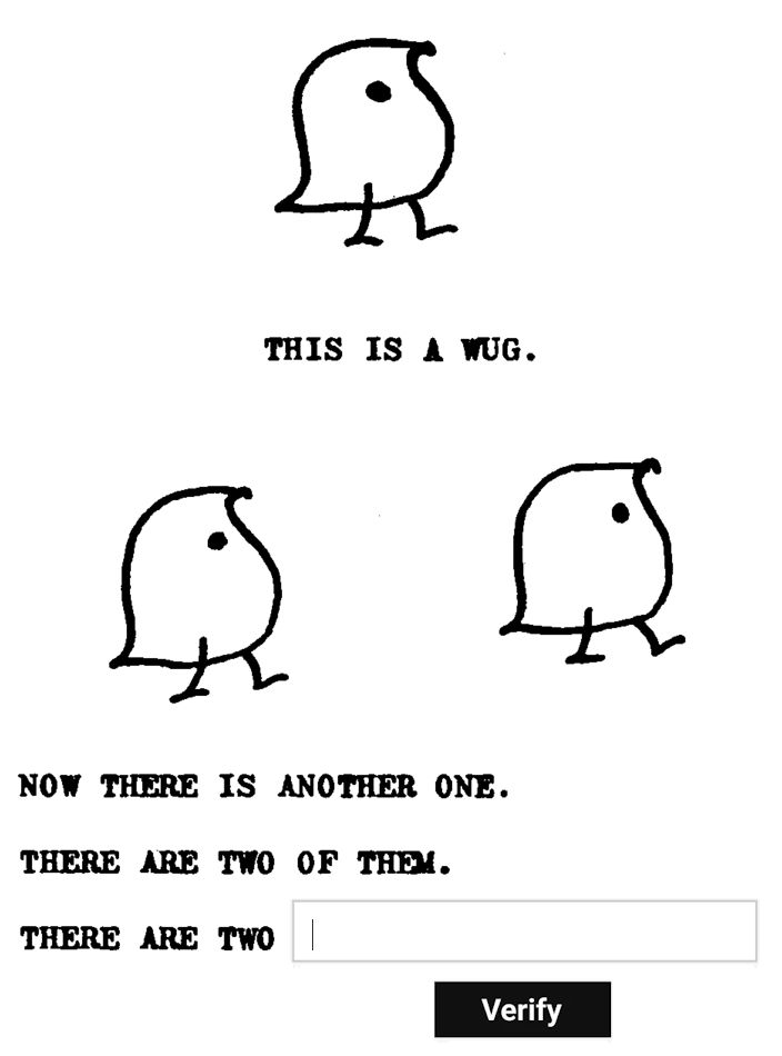 a captcha page, showing a small creature that looks like a bird or leaf, and the text "this is a wug"
Below that, there's two, and the text "Now there is another one. There are two of them. There are two" and a text box, with a verify button  