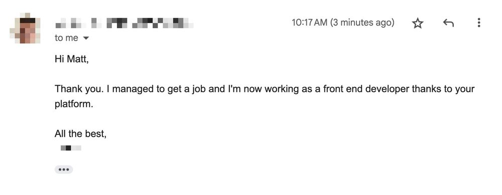 Email screenshot reading: "Hi Matt, Thank you. I managed to get a job and I'm now working as a front end developer thanks to your platform."