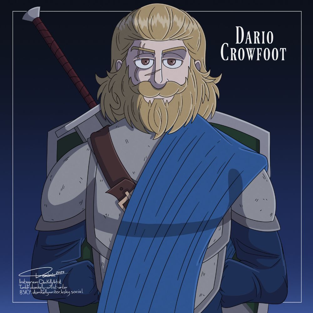A stern looking man stands against a dark blue background, a white frame sits in the centre while the words "Dario Crowfoot" Sit in the upper right corner.

The man himself stands to attention like a soldier, his pale face marked with a few scars on the right side and his blonde hair slicked back. He also has a rather think blonde beard framing his face.

On his back he carries a sword and a shield that are tied to his back via a belt. He wears simple grey half plate armour with a blue shirt underneath, as well as a light blue sash over the armour itself.