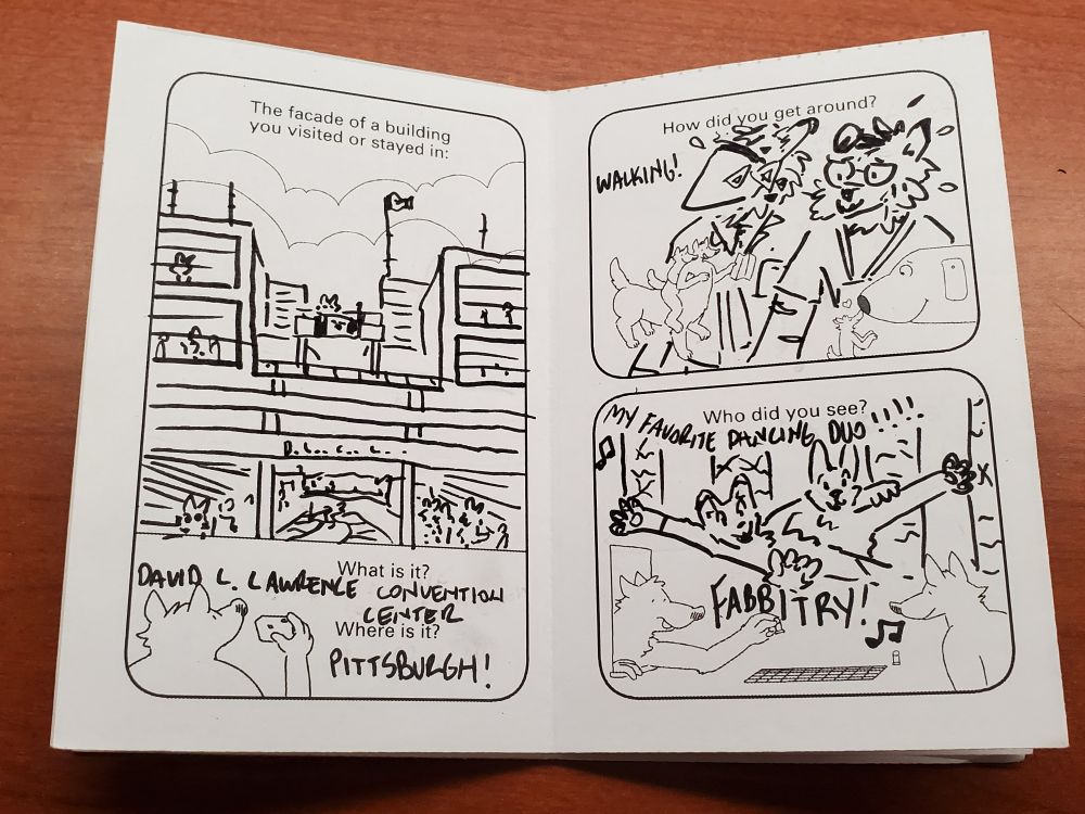 Next two page spread. Left format: The facade of a building you visited or stayed in. Clouds and a wold with a camera. I drew the David L Lawrence Convention center in Pittsburgh from the viewpoint of walking up into it or under it to the riverfront. On the right, the format: How did you get around? What did you see? The two panel formats have a happy wolf anthro on a happy wolf taur with a map, and a wolf booping snoots with a plane. Meanwhile, I draw me and TOP_SECRET the protogen walking and sweating. The bottom panel has a wolf leaning thru a window playing a board game with another. I've drawn my favorite dancing duo, Fabbitry! A fox falling back and being caught by a bunny on the main Anthrocon stage.