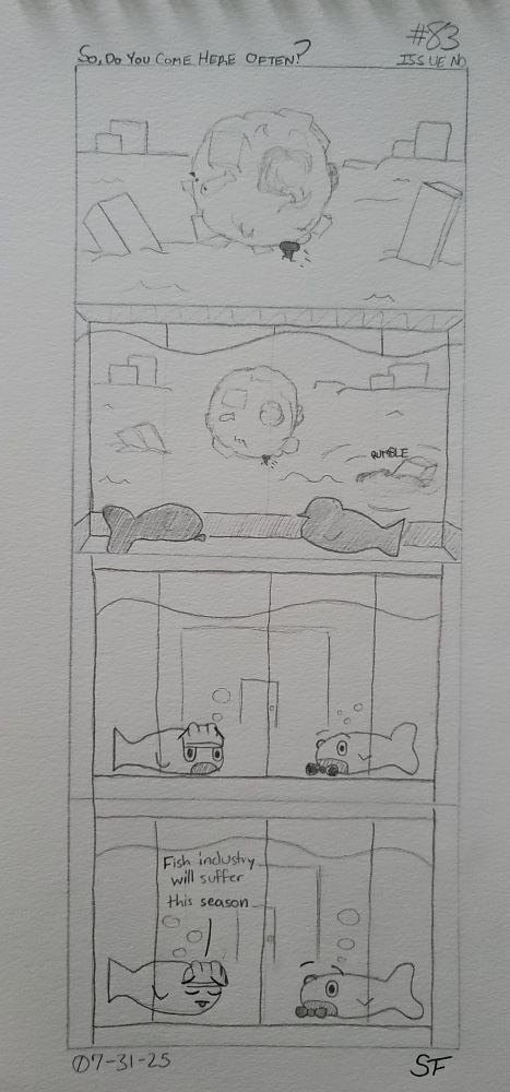 A four panel hand drawn comic.

1. A Katamari ball rolls through the ruins of an industrial complex.
2. Camera panning out, we enter an observation room overlooking the destruction. The ball continues off into the distance as a building sinks into the water beneath it. Two silhouetted fish look on.
3. The stunned faces of the fish is the first thing we see as our perspective shifts. A sharply dressed fish on the right stares agape at the destruction. To their left is one of the forefish of the complex; also staring mouth agape.
4. Now an expression of despair, our forefish reports, "Fish industry will suffer this season." Business fish still stares agog. A dark day in fish industry.