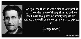 George Orwell quote on how Newspeak's aim is to narrow the range of thought.