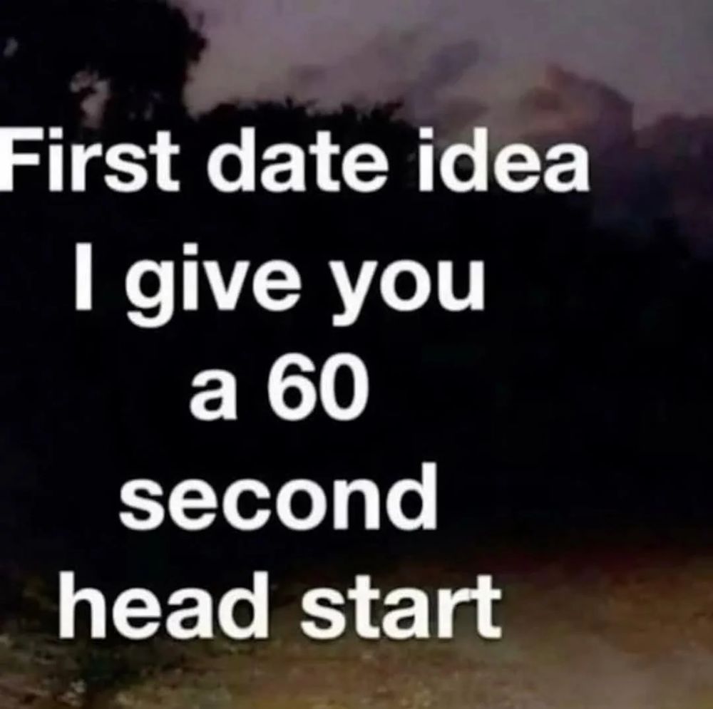 A somewhat blurry image of a forest with text reading "First date idea: I give you a 30-second head start".