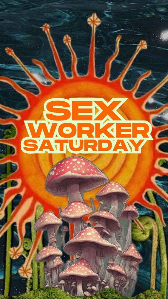 Sex worker Saturday in orange front with an off white almost yellow outline over a collage that has a spiral sun, mushrooms, ferns in the background, and is all layered on top of a sky that is barely peeking through the background 