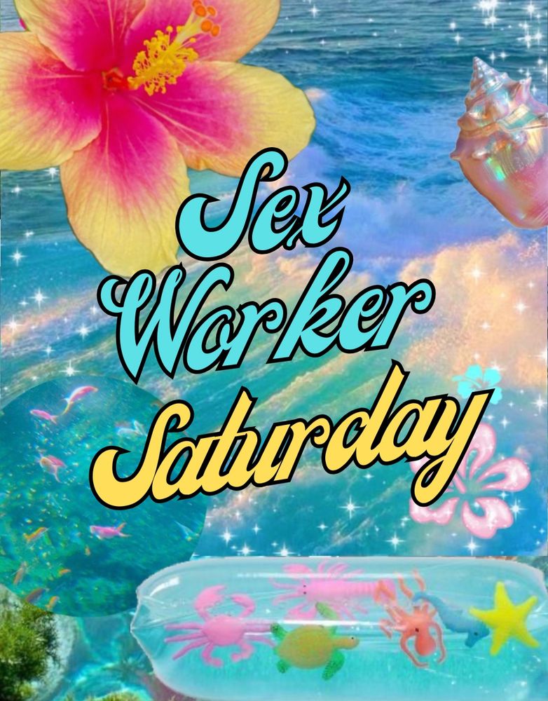 A Sex Worker Saturday collage with an ocean background, a hibiscus flower on the top left, a shell on the to right, a water tube on the bottom, and in text it says “Sex Worker” in blue with a black background and “Saturday” in yellow with a black background 