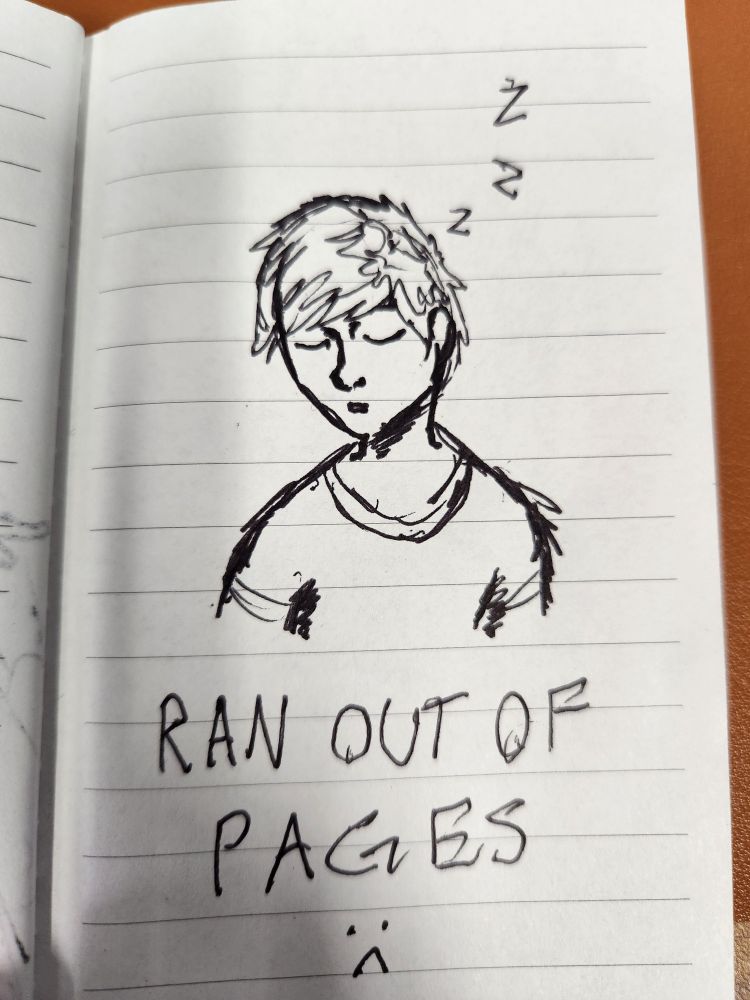 A doodle of a man sleeping with the words "ran out of pages :(" underneath it