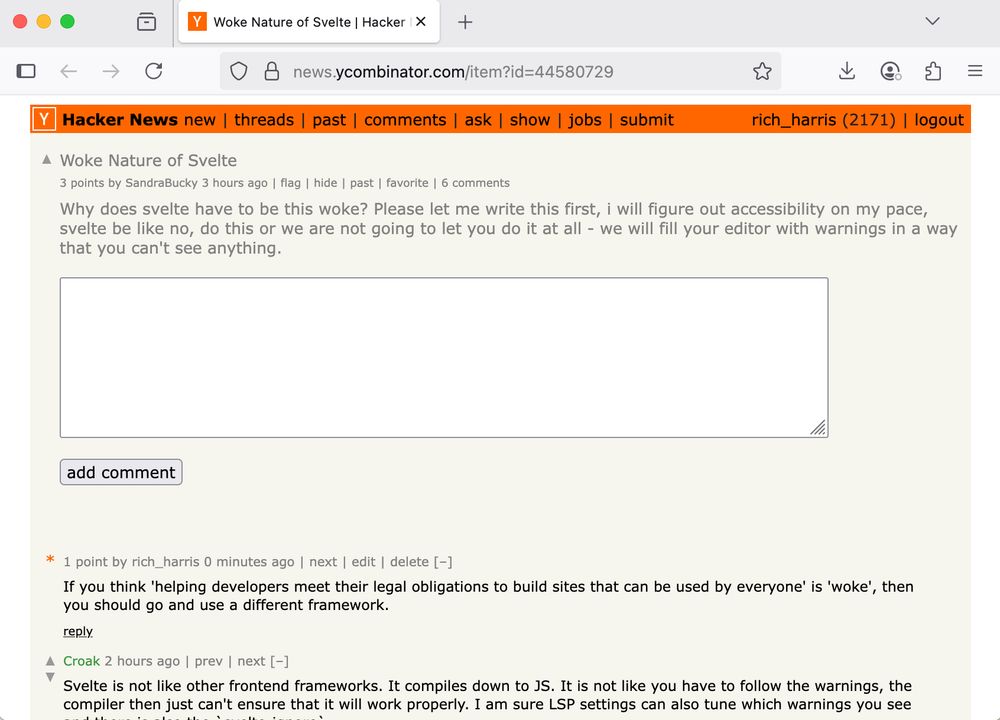 screenshot of a Hacker News post complaining that Svelte is 'woke' because it emits accessibility warnings. It reads:

Why does svelte have to be this woke? Please let me write this first, i will figure out accessibility on my pace, svelte be like no, do this or we are not going to let you do it at all - we will fill your editor with warnings in a way that you can't see anything.