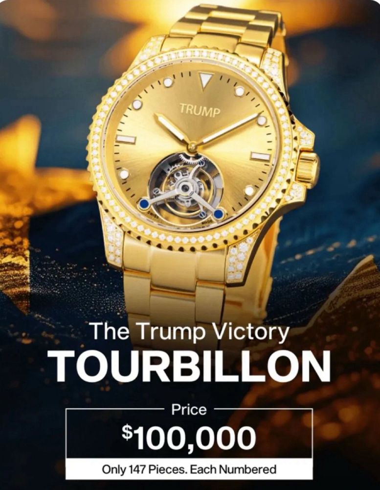 A cheapass piece of trash watch, described as “The Trump Victory TOURBILLION. Price $100,000. Only 147 Pieces. Each Numbered.”