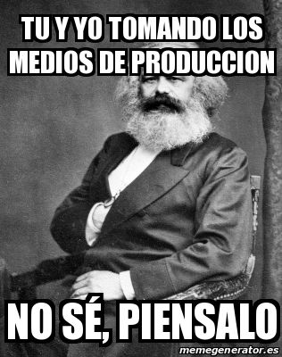 Karl Marx dando sabios consejos como siempre.