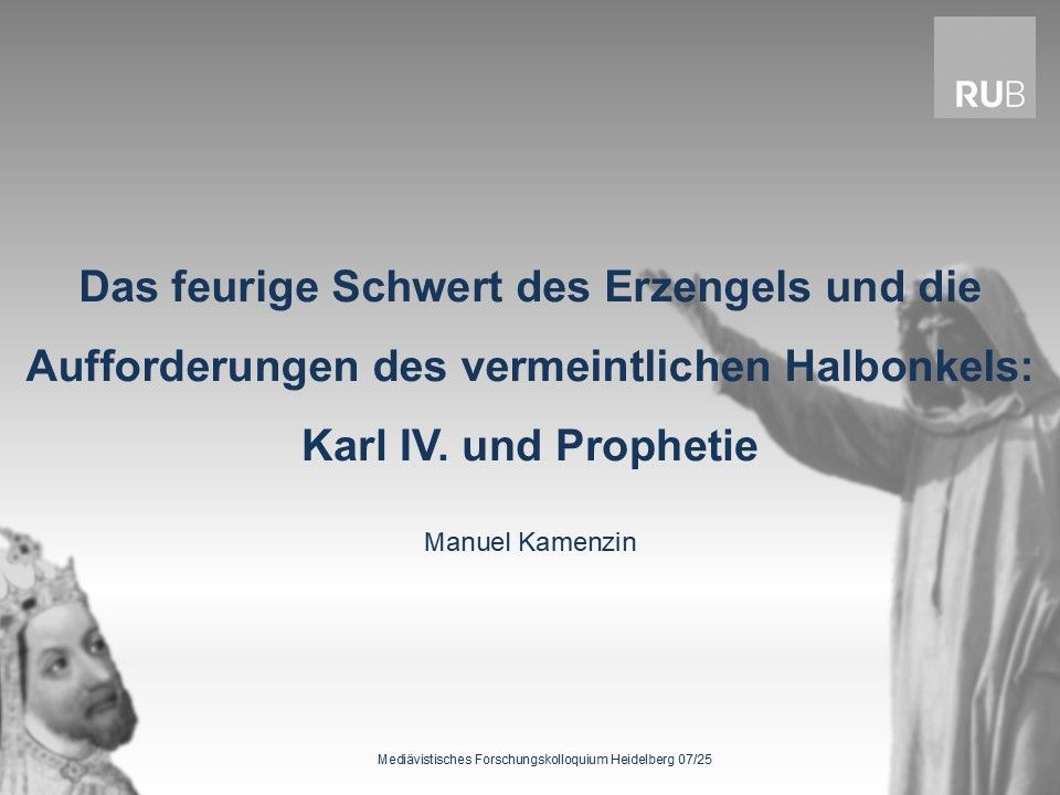 Eine Powerpoint-Folie mit dem Titel "Das feurige Schwert des Erzengels und die Aufforderungen des vermeintlichen Halbonkels: Karl IV. und Prophetie"
