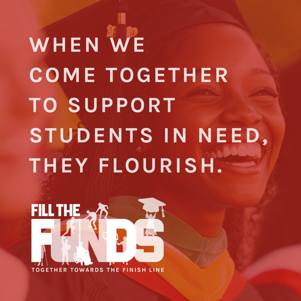 A photo of a graduating student overlayed with the text, "When we come together to support students in need, they flourish." There's also a logo that says, "Fill the Funds; Together Toward the Finish Line."