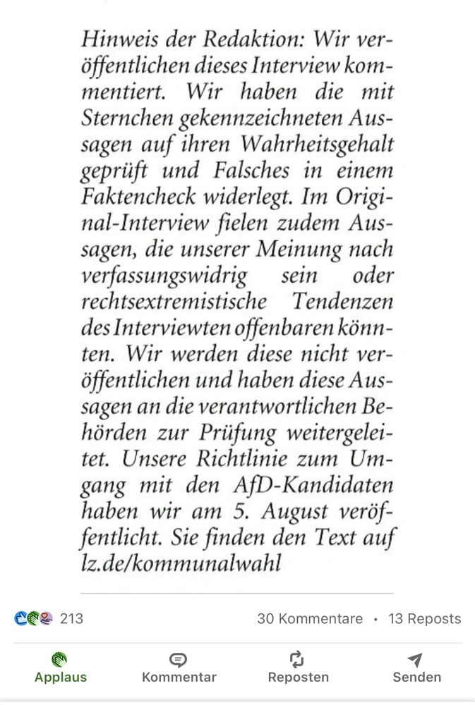 Hinweis der Redaktion: Wir veröffentlichen dieses Interview kom-mentiert. Wir haben die mit Sternchen gekennzeichneten Aussagen auf ihren Wahrheitsgehalt geprüft und Falsches in einem Faktencheck widerlegt. Im Origi-nal-Interview fielen zudem Aus-sagen, die unserer Meinung nach verfassungswidrig sein oder
rechtsextremistische Tendenzen des Interviewten offenbaren könn-ten. Wir werden diese nicht veröffentlichen und haben diese Aussagen an die verantwortlichen Behörden zur Prüfung weitergelei-tet. Unsere Richtlinie zum Umgang mit den AfD-Kandidaten haben wir am 5. August veröf-fentlicht. Sie finden den Text auf lz.de/kommunalwahl