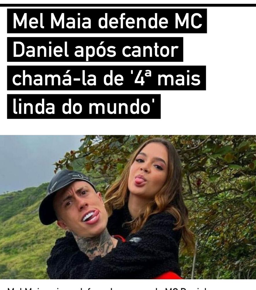 Título de matéria do portal splash UOL que diz:

Mel Maia defende MC Daniel após cantor chamá-la de '4ª mais linda do mundo'
