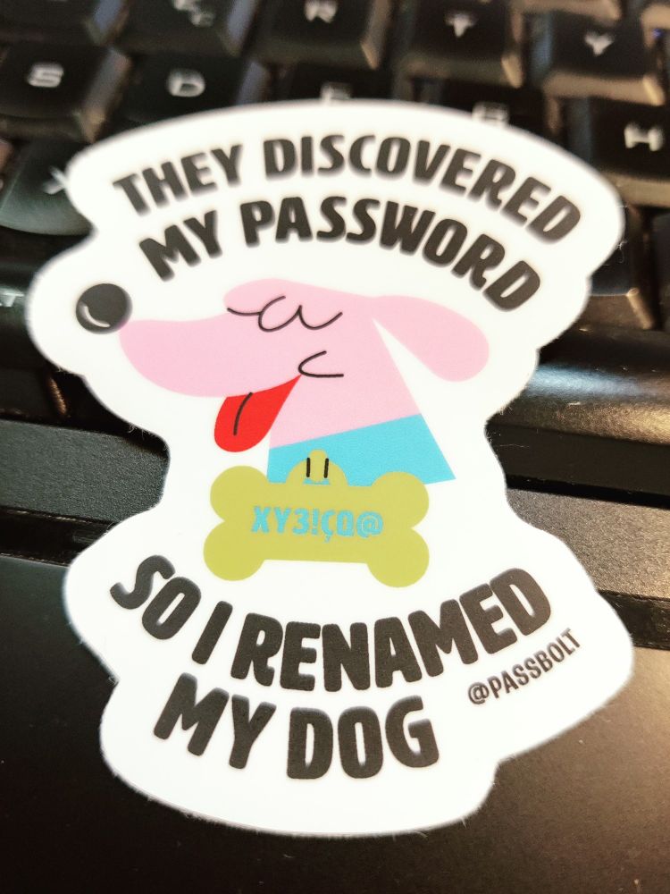 Sticker from passbolt company with a dog on it and text saying " they discovered my password so I renamed my dog"
