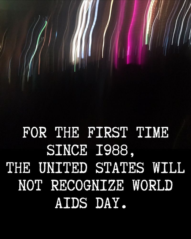FOR THE FIRST TIME
SINCE I988,
THE UNITED STATES WILL NOT RECOGNIZE WORLD
AIDS DAY.
