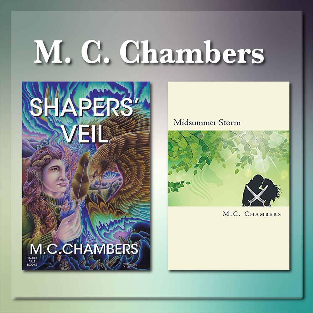The cover of “Shapers’ Veil” is an almost psychedelic vision of protagonist Kawi in both his human and hawk forms, against a surreal landscape of forest and clouds. Artwork by Rachael Mayo. The words read, “Shapers’ Veil, M. C. Chambers,” and “Hadley Rille Books.” The cover of “Midsummer Storm” is fairly simple, mostly pastel green hues. Through the center runs a stylized image of a forest and a couple in silhouette holding crossed swords. The words say, “Midsummer Storm. M. C. Chambers.”