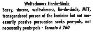Sassy, sincere, Weltschmerz, fin-de-siecle, MTF, transgendered person of the feminine but not necessarily passive persuasion seeks pen-pals, not necessarily penis-pals - Toronto #260