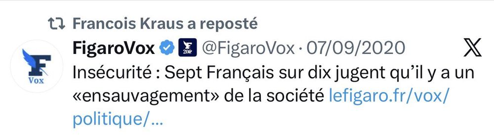 Tweet du Figaro Vox retweeté par François Kraus:
Insécurité: Sept français sur dix jugent qu'il y a un " ensauvagement" de la société.