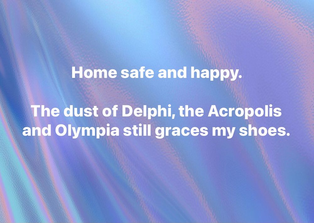 Home safe and happy.

The dust of Delphi, the Acropolis and Olympia still graces my shoes.