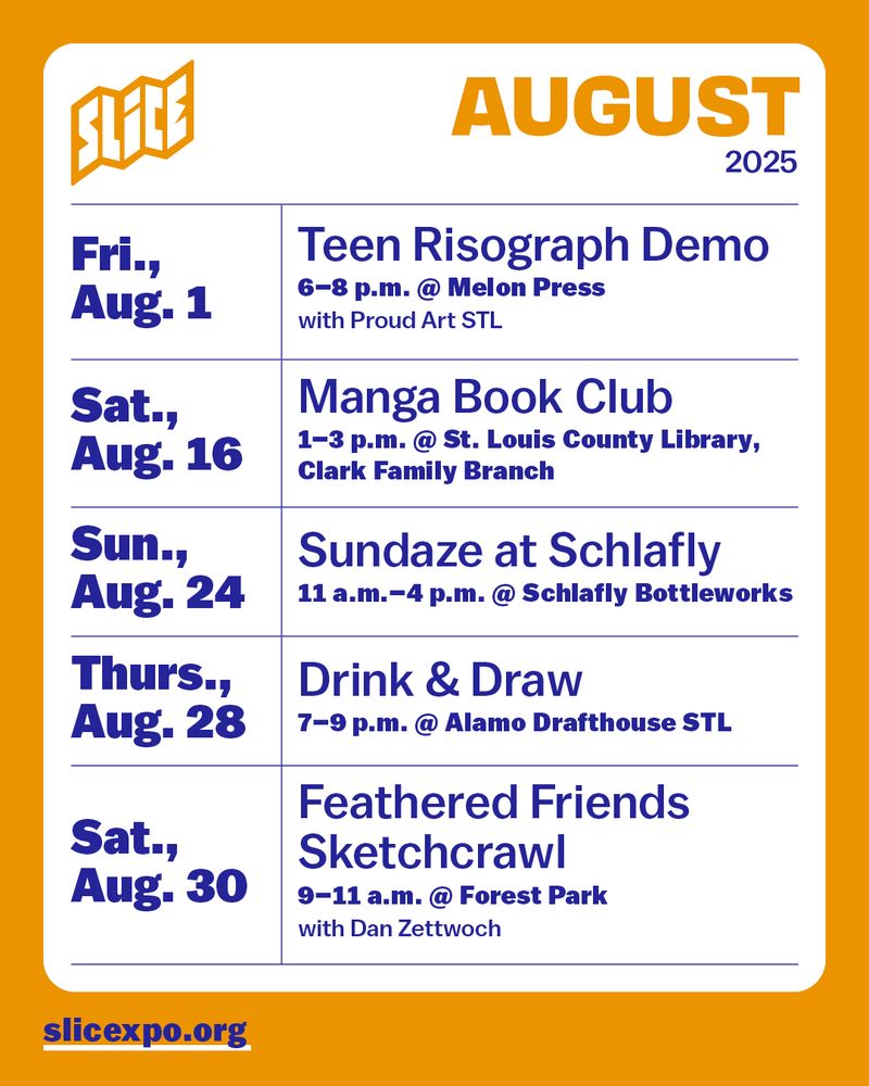 Orange tear-off calendar graphic with August 2025 events:
Aug. 1 - Teen Risograph Demo with Proud Art STL, 6–8 p.m. @ Melon Press
Aug. 16 - Manga Book Club, 1–3 p.m. @ St. Louis County Library, Clark Family Branch
Aug. 24 - Sundaze at Schlafly, 11 a.m.–4 p.m. @ Schlafly Bottleworks
Aug. 28 - Drink & Draw, 7–9 p.m. @ Alamo Drafthouse STL
Aug. 30 - Feathered Friends Sketchcrawl with Dan Zettwoch, 9–11 a.m. @ Forest Park