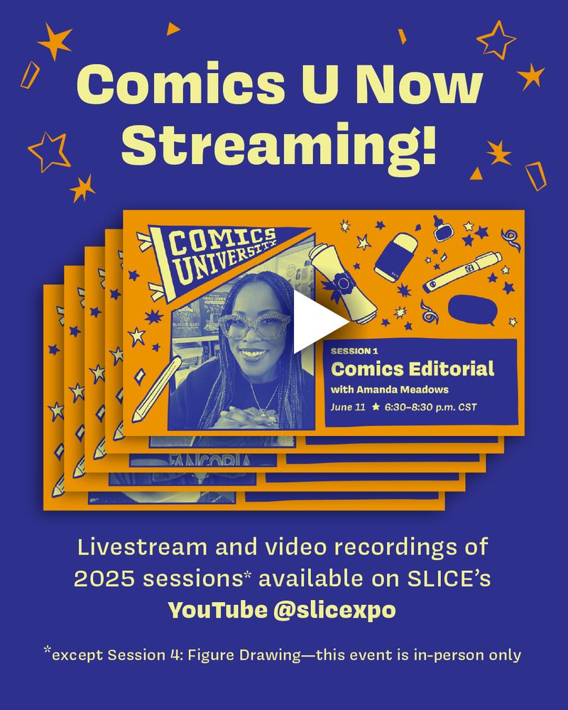 Blue graphic with five stacked video thumbnails of Comics U sessions and a play button. Text reads "Comics U Now Streaming! Livestream and video recordings of 2025 sessions (except Session 4: Figure Drawing) available on SLICE's YouTube @slicexpo."