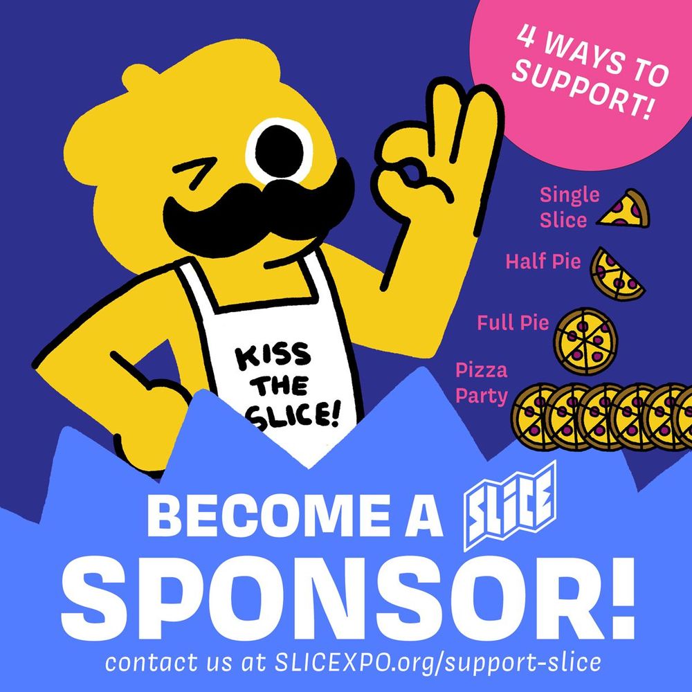 Mr. Slice sports a big mustache and wears an apron reading "Kiss the Slice!" They're giving you the OK sign and a saucy wink. Graphic reads "Become a SLICE Sponsor!"