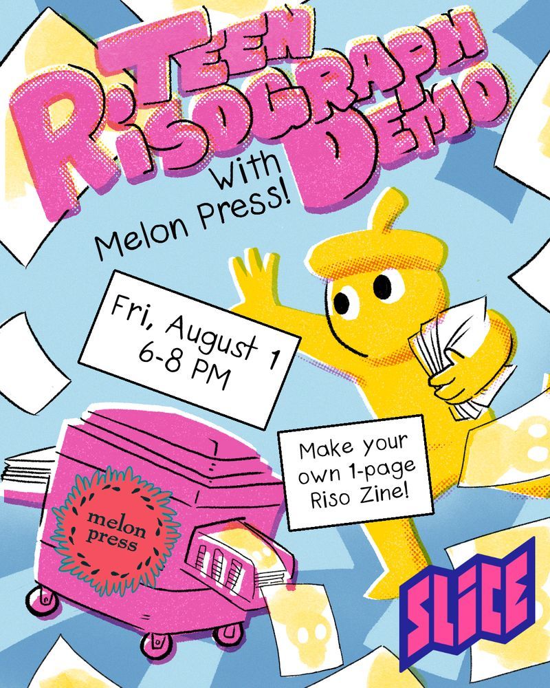 Drawing of a pink Risograph printer spitting prints into the air as Mr. Slice tries to catch them. Bubble letters at the top read "Teen Risograph Demo with Melon Press!" Text graphic reads "Fri, August 1, 6-8 p.m. Make your own 1-page Riso Zine!"