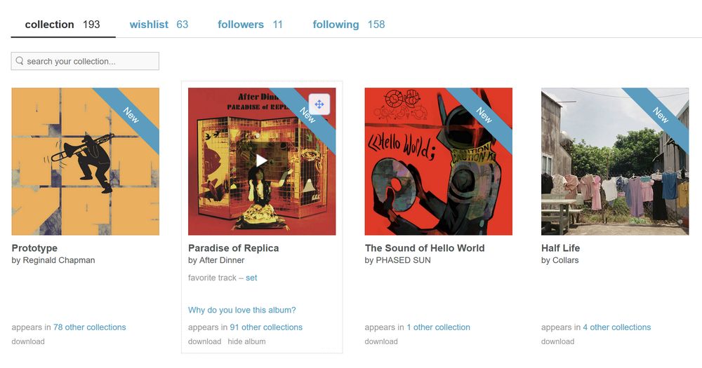 screenshot of my new purchases on bandcamp:
- Prototype by Reginald Chapman
- Paradise of Replica by After Dinner
- The Sound of Hello World by PHASED SUN
- Half Life by Collars