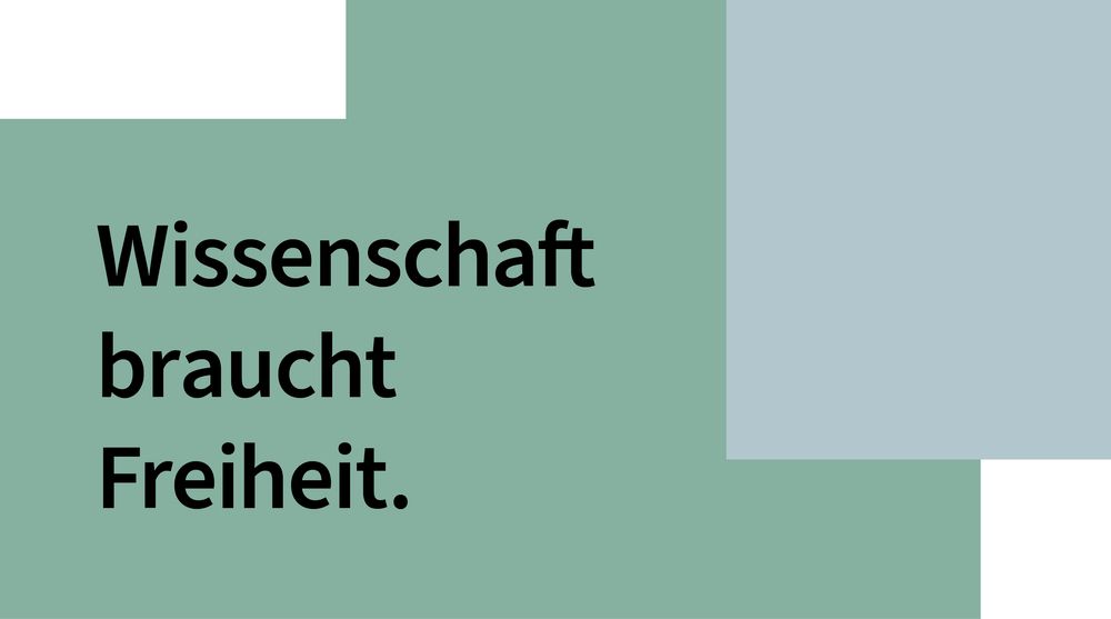 Wissenschaft braucht Freiheit. 
