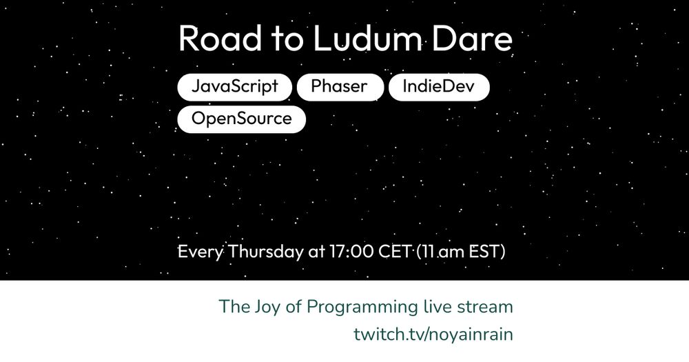 Road to Ludum Dare (JavaScript, Phaser, IndieDev, OpenSource), every Thursday at 17:00 CET (11 am EST) on The Joy of Programming live stream at twitch.tv/noyainrain