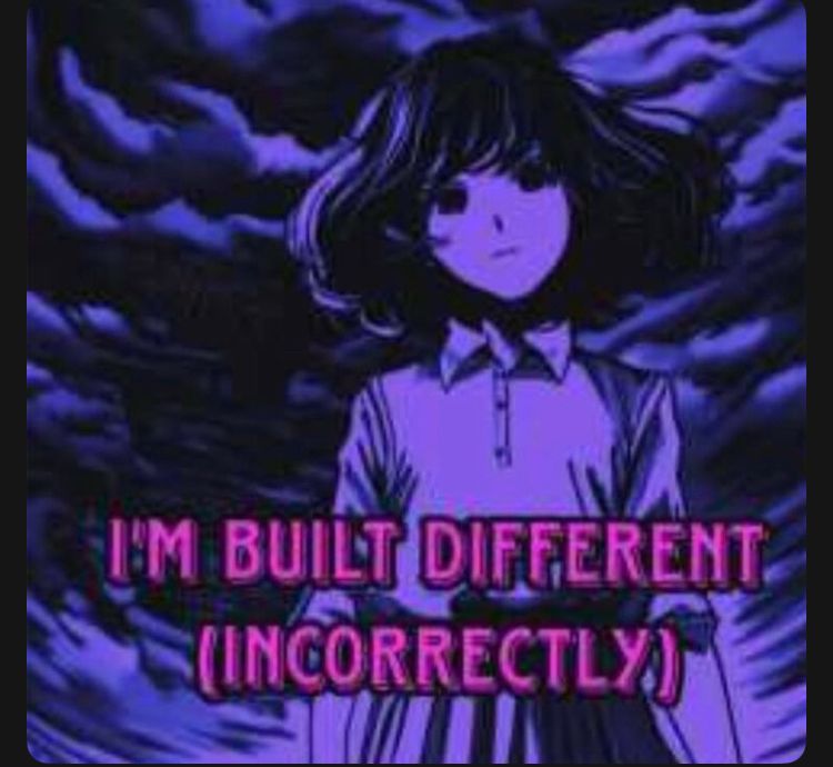 A girl drawn in black and purple, her eyes are solid black. Captioned in pink caps: I'm built different (incorrectly)