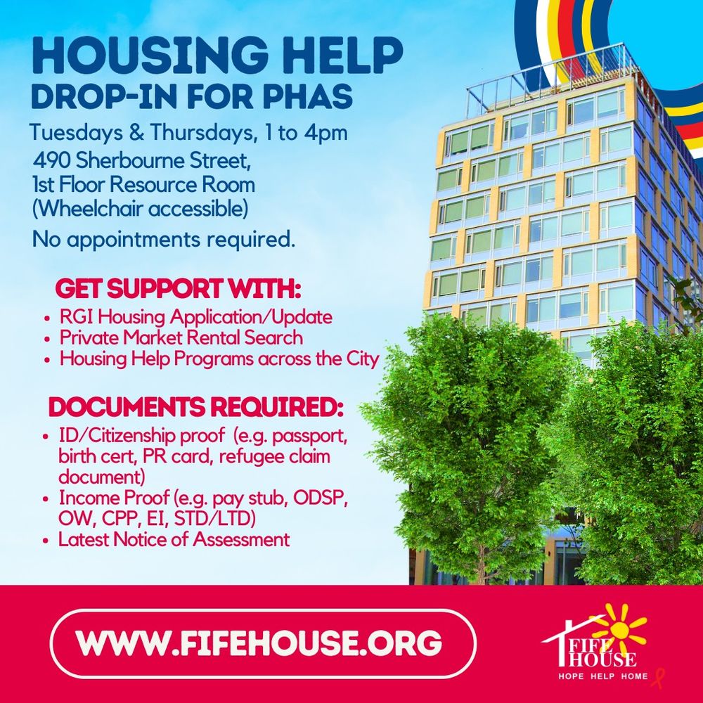 Composite image featuring photo of an apartment building set against a blue sky. Words on image says 'HOUSING HELP DROP-IN SESSION FOR PHAS, Tuesdays & Thursdays, 1 to 4pm 490 Sherbourne Street, 1st Floor Resource Room, wheelchair accessible, No appointments required. Get support with: RGI Housing Application, Private Market Rental Search, Housing Help Programs across the City. Documents required: ID/Citizenship proof, Income Proof, Latest Notice of Assessment. fifehouse.org