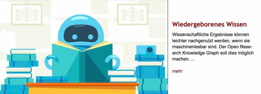 Illustration im naiven Comicstil: Roboter hält ein aufgeschlagenes Buch vor sich und schaut hinein, rechts und links von ihm türmen sich zwei weitere Bücherstapel. Rechts neben der Illustration Überschrift "Wiedergeborenes Wissen" des im Post verlinkten Artikels, gefolgt von dessen Vorspann mit dem Text: "Wissenschaftliche Ergebnisse können leichter nachgenutzt werden, wenn sie maschinenlesbar sind. Der Open Research Knowledge Graph soll dies möglich machen."