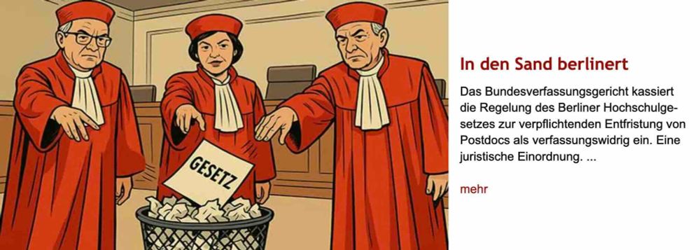 Comiczeichnung: Zwei ältere Männer und eine Frau in roten Roben des Bundesverfassungsgerichts werfen zusammen einen Zettel mit der Aufschrift "Gesetz" in den Papierkorb. Rechts daneben Überschrift "In den Sand berlinert" des im Post verlinkten Artikels, gefolgt von dessen Vorspann mit dem Text: "Das Bundesverfassungsgericht kassiert die Regelung des Berliner Hochschulgesetzes zur verpflichtenden Entfristung von Postdocs als verfassungswidrig ein. Eine juristische Einordnung."