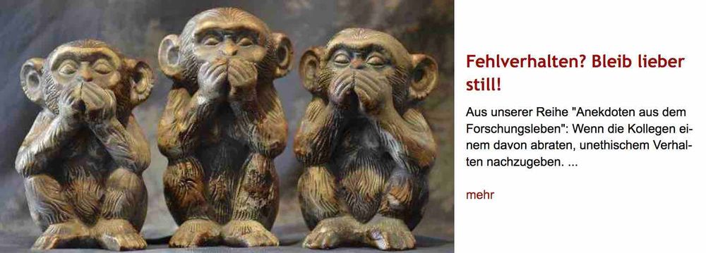 Foto dreier nebeneinander sitzender Affenfiguren aus Holz, die alle die Augen zukneifen und sich mit beiden Händen den Mund zuhalten. rechts daneben Überschrift "Fehlverhalten? Bleib lieber still!" des im Post verlinkten Artikels, gefolgt von dessen Vorspann mit dem Text: "Aus unserer Reihe 'Anekdoten aus dem Forschungsleben': Wenn die Kollegen einem davon abraten, unethischem Verhalten nachzugeben.