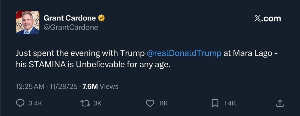 A tweet from some dipshit named Grant Cardone:
Just spent the evening with Trump @realDonaldTrump at Mara Lago - his STAMINA is Unbelievable for any age.