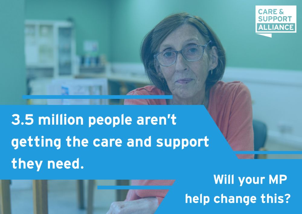 Background image of an older woman. Text reads: 3.5 million people aren’t getting the care and support they need. Will your MP help change this?