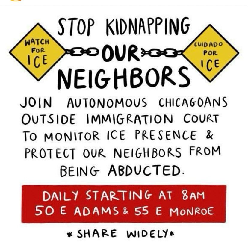 a graphic that invites people to join autonomous chicagoans outside immigration court to interrupt ICE kidnappings of people from their immigration hearings. Show up daily from 8am on at 50 E Adams and 55 East Monroe 