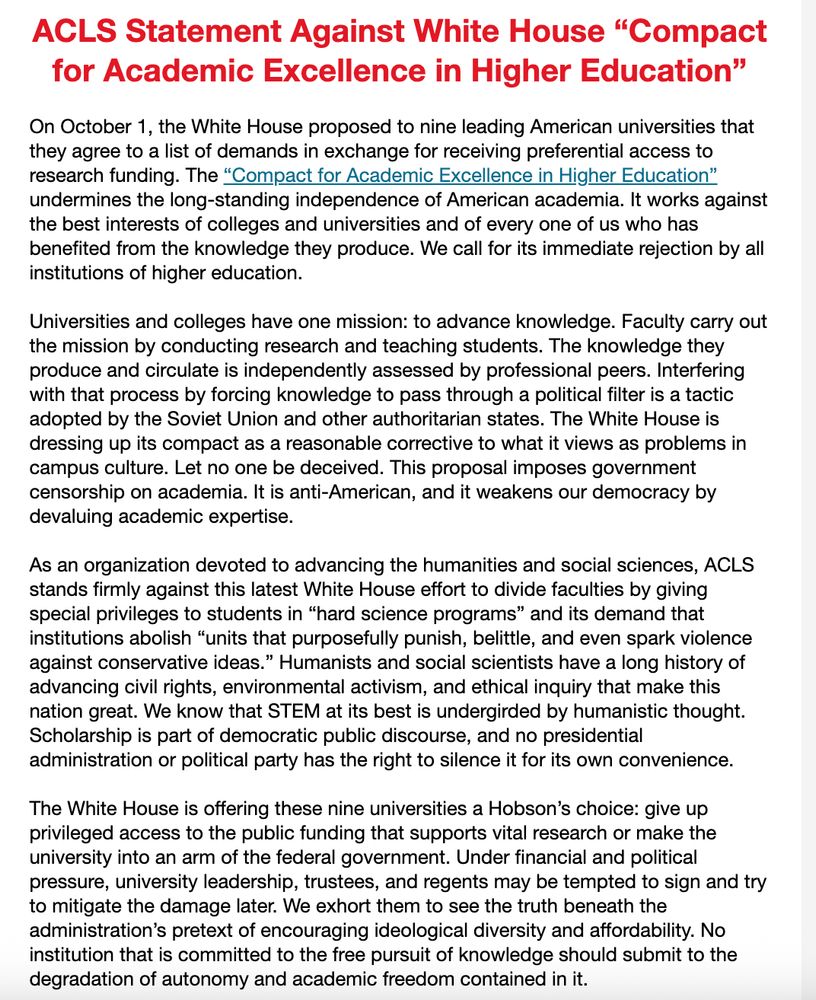 I cannot post the entire alt text but it begins: On October 1, the White House proposed to nine leading American universities that they agree to a list of demands in exchange for receiving preferential access to research funding. The “Compact for Academic Excellence in Higher Education” undermines the long-standing independence of American academia. It works against the best interests of colleges and universities and of every one of us who has benefited from the knowledge they produce. We call for its immediate rejection by all institutions of higher education.

