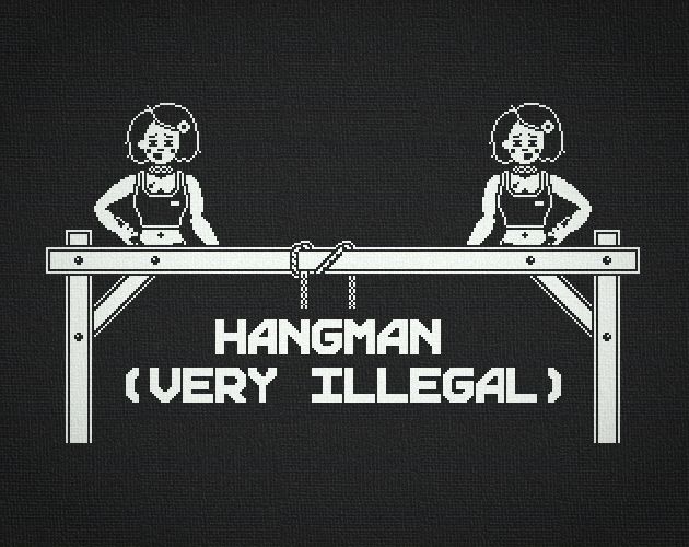 cover image for the game HANGMAN (VERY ILLEGAL). It's rendered in a 1-bit pixel art style. The game's title is suspended beneath a wooden scaffold, whilst two female figures look down from above.