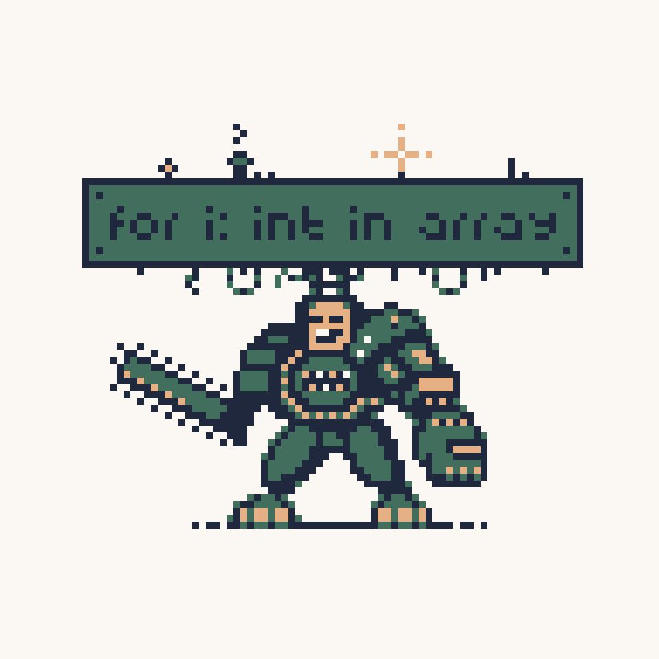 Very happy little pixel art mech guy with chainsaw and big fist. It has a back banner which reads "for i: int in array", and the pilot is beaming with joy. It's rendered in a 2-bit palette with navy, green, yellow/tan and white.