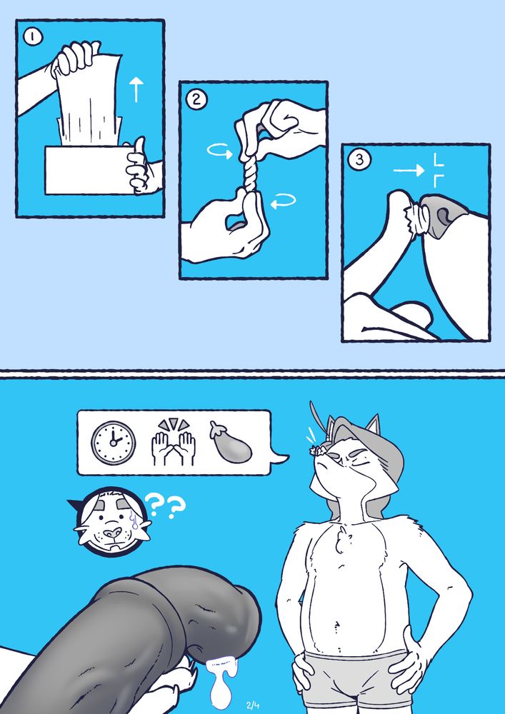 Panel 3 demonstrates a three step process:
Step 1. Pull a tissue out of the box.
Step 2. Twist the tissue up so tightly that it becomes a dense little rod.
Step 3. Lollie shoves the twisted tissue into one of his own nostrils.

Panel 4: Lollie has repeated the setup process for both nostrils. Now only wearing underwear, Lollie stands at attention; his tissue-stuffed nose pointed up in the air, eyes shut, and hands on his hips, declaring that it is now time to get hands-on with this cock. Eric is confused and mildly-concerned, but his cock is still most definitely fat and leaking.